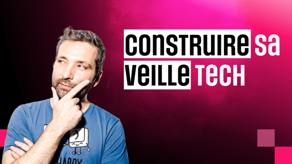 construire sa veille tech comment faire meilleures astuces et pratiques à suivre pour la veille technologique